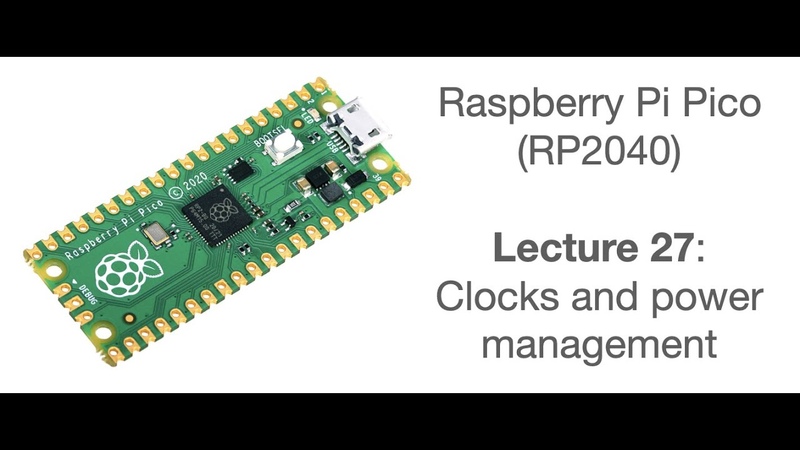 Raspberry Pi Pico Lecture 27: Clocks and power