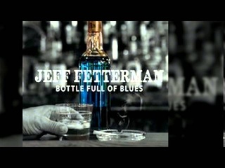 Jeff Fetterman - Bottle Full Of Blues