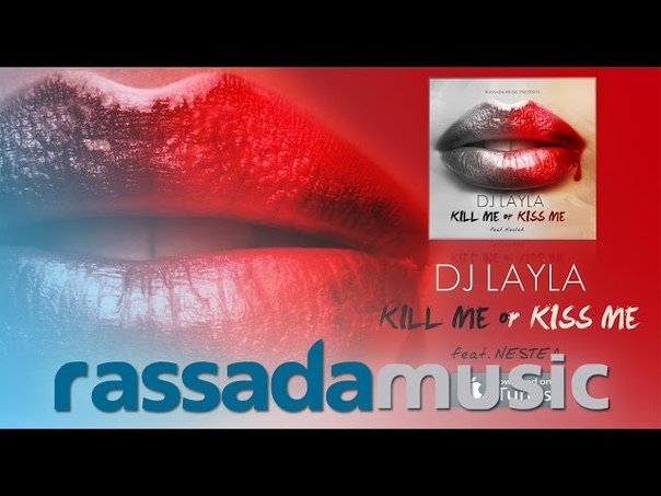 DJ LAYLA Kill Me Or Kiss Me (feat Neste