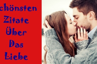 Die 10 schönsten Zitate Über Das Liebe