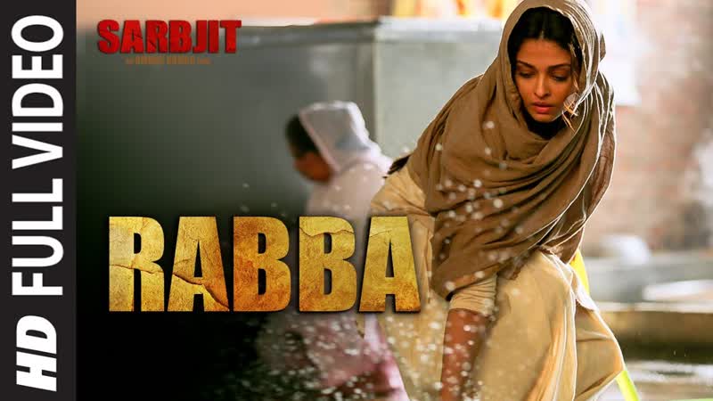 Rabba Full Video Song, SARBJIT, Aishwarya Rai Bachchan, Randeep Hooda, Richa Chadda, T