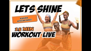 KUKUWA® AFRICAN DANCE WORKOUT LIVE - LET’S SHINE 15 MINS