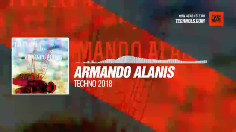 Listen, Techno, music with Armando Alanis Techno 2018,