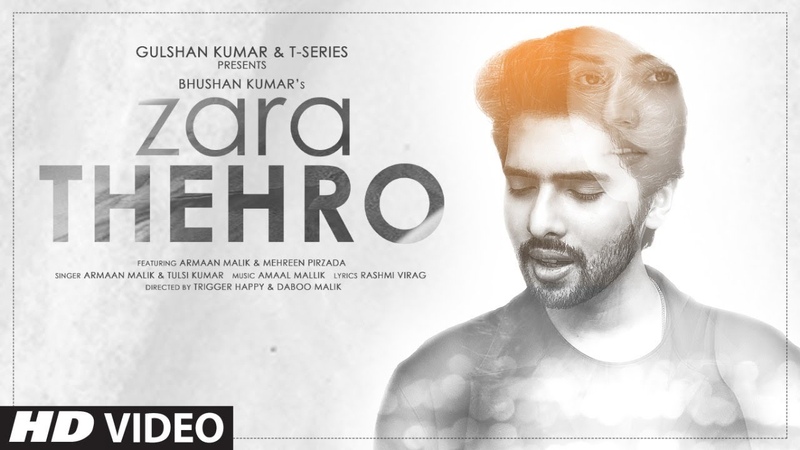 Zara Thehro Song, Amaal Mallik, Armaan Malik, Tulsi Kumar, Rashmi V, Mehreen Pirzada, Bhushan