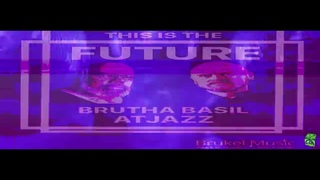 Brutha Basil, Atjazz - This Is The Future Atjazz Vocal Mix Brukel Music