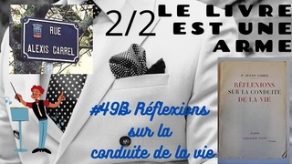 #49B Réflexions sur la conduite de la vie (Alexis Carrel) + Attaque orchestrée contre nos immunités