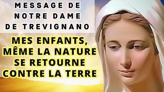 ✨  Mes enfants, même la nature se retourne contre la terre ✨ Message de la VIERGE MARIE