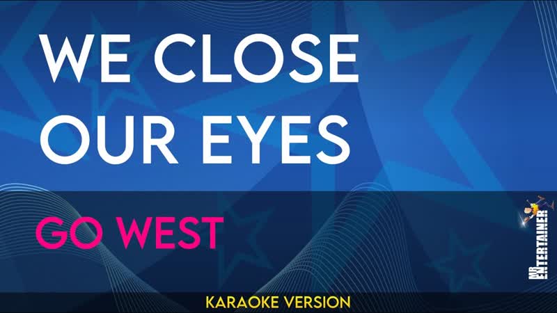 We Close Our Eyes Go West (